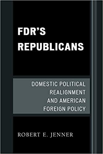 F.D.R.'s Republicans: Domestic Political Realignment and American Foreign Policy