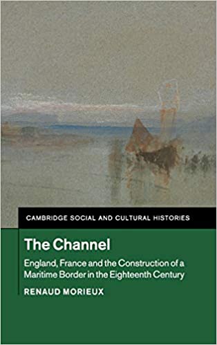 The Channel: England, France and the Construction of a Maritime Border in the Eighteenth Century