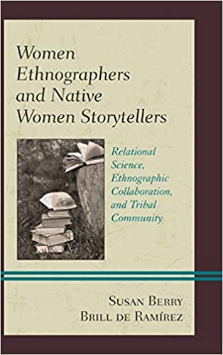 Women Ethnographers and Native Women Storytellers: Relational Science, Ethnographic Collaboration, and Tribal Community