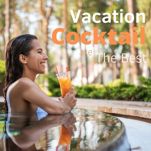 Various Artists - Vacation Cocktails Are the Best (2022)