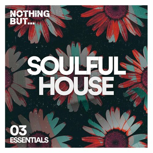 Various Artists - Nothing But... Soulful House Essentials Vol.03 (2022)