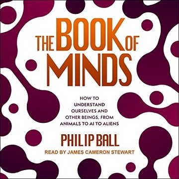 The Book of Minds: How to Understand Ourselves and Other Beings, from Animals to AI to Aliens[Audiobook]