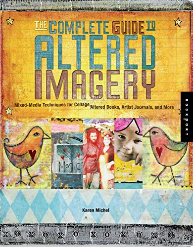 The Complete Guide to Altered Imagery : Mixed-Media Techniques for Collage, Altered Books, Artist Journals, and MoreTrue PDF