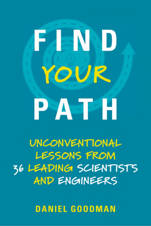 Find Your Path: Unconventional Lessons From 36 Leading Scientists and Engineers