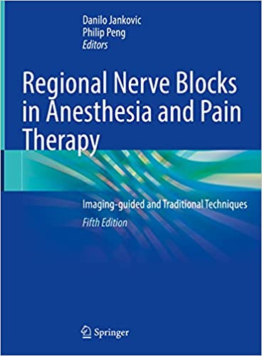 Regional Nerve Blocks in Anesthesia and Pain Therapy: Imaging-guided and Traditional Techniques 5th ed. 2022 Edition
