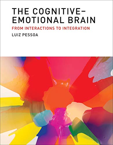 The Cognitive-Emotional Brain: From Interactions to Integration (The MIT Press)