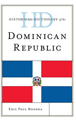Historical Dictionary of the Dominican Republic (Historical Dictionaries of the Americas)
