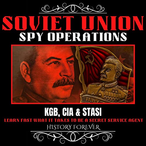 Soviet Union Spy Operations: KGB, CIA &amp; Stasi: Learn Fast What It Takes To Be A Secret Service AgentAudiobook