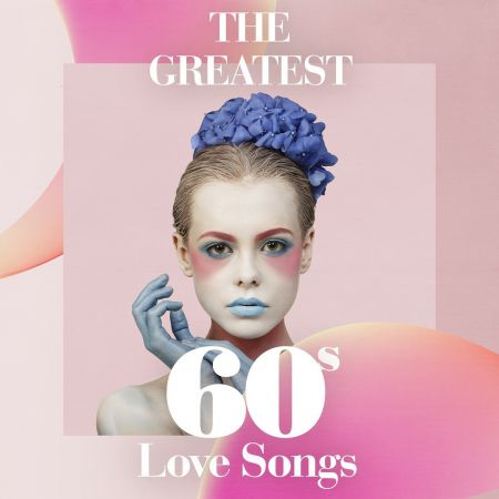 VA - The Greatest 60s Love Songs (2018) FLAC/MP3