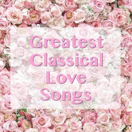 VA - Greatest Classical Love Songs (2020) FLAC/MP3