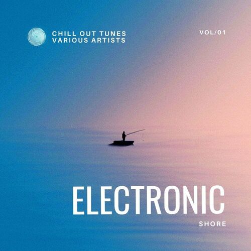 Various Artists - Electronic Shore (Chill out Tunes) Vol.1 (2022)