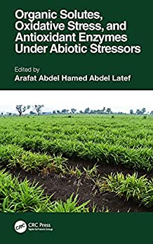 Organic Solutes, Oxidative Stress, and Antioxidant Enzymes Under Abiotic Stressors