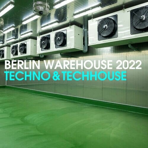 Various Artists - Berlin Warehouse 2022 Techno & Tech House (2022)