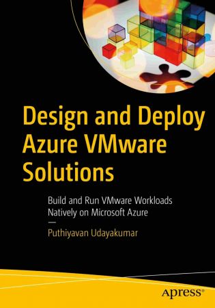Design and Deploy Azure VMware Solutions: Build and Run VMware Workloads Natively on Microsoft Azure (True)