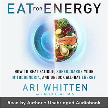 Eat for Energy: How to Beat Fatigue, Supercharge Your Mitochondria, and Unlock All-Day Energy[Audiobook]
