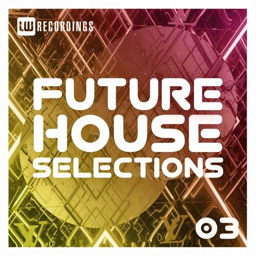 Various Artists - Future House Selections Vol.03 (2022)