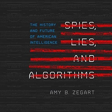 Spies, Lies, and Algorithms: The History and Future of American Intelligence[Audiobook]