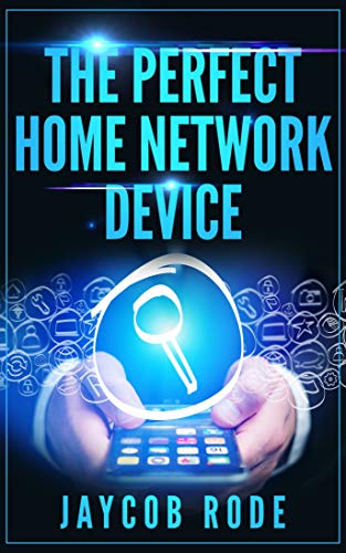 THE PERFECT HOME NETWORK DEVICE by Jaycob Rode