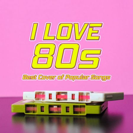 VA - I Love 80s: Best Cover of Popular Songs (2019) FLAC/MP3