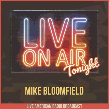 Mike Bloomfield - Live On Air Tonight (2022)