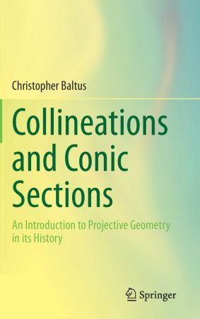 Collineations and Conic Sections: An Introduction to Projective Geometry in its History (True PDF)