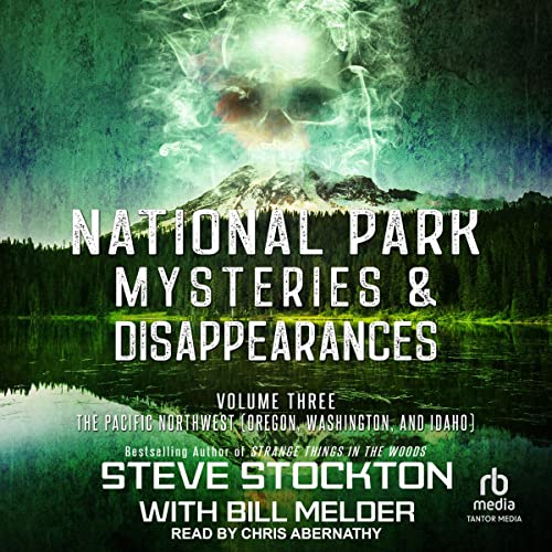 National Park Mysteries &amp; Disappearances: The Pacific Northwest: Oregon, Washington, and IdahoAudiobook