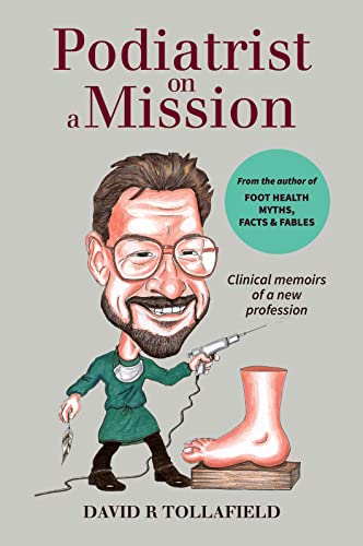 Podiatrist on a Mission: Clinical Memoirs of a New Profession