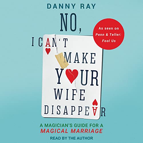 No, I Can't Make Your Wife Disappear: A Magician’s Guide for a Magical MarriageAudiobook