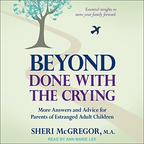 Beyond Done with the Crying: More Answers and Advice for Parents of Estranged Adult ChildrenAudiobook