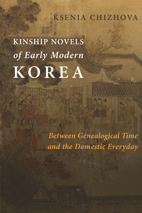 Kinship Novels of Early Modern Korea Between Genealogical Time and the Domestic Everyday