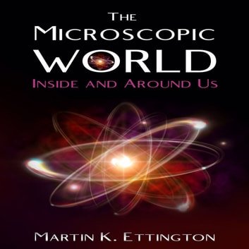 The Microscopic World Inside and Around UsAudiobook