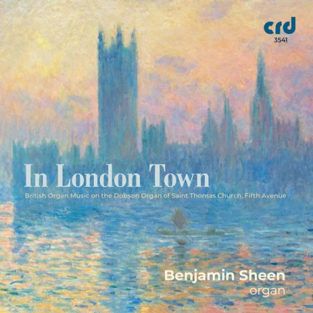 Benjamin Sheen - In London Town: British Organ Music on the Dobson Organ of Saint Thomas Church, Fifth Avenue (2022)