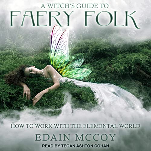 A Witch's Guide to Faery Folk: How to Work with the Elemental WorldAudiobook