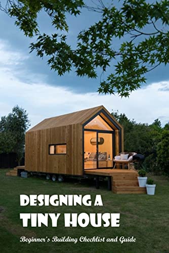 Designing a Tiny House:Beginner's Building Checklist and Guide
