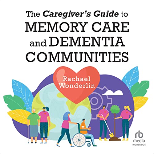 The Caregiver's Guide to Memory Care and Dementia Communities: Johns Hopkins Press Health SeriesAudiobook