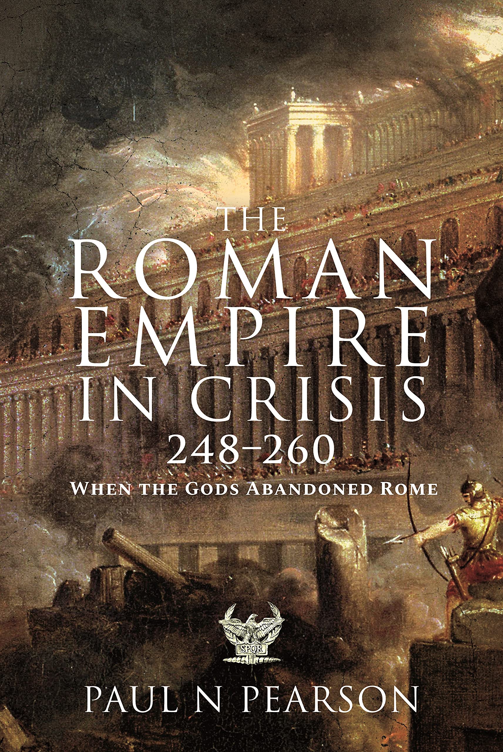 The Roman Empire in Crisis, 248–260: When the Gods Abandoned Rome ...
