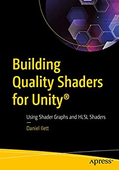 Building Quality Shaders for Unity®: Using Shader Graphs and HLSL Shaders