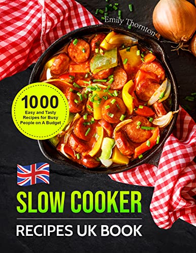 Slow Cooker Recipes UK Book: 1000 Easy and Tasty Recipes for Busy People on A Budget