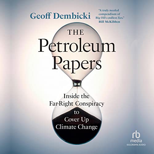 The Petroleum Papers: Inside the Far-Right Conspiracy to Cover Up Climate ChangeAudiobook
