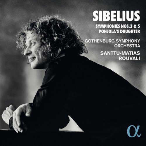 Santtu-Matias Rouvali and Gothenburg Symphony Orchestra - Sibelius: Symphonies Nos. 3 &amp; 5 Pohjola's Daughter (2022)