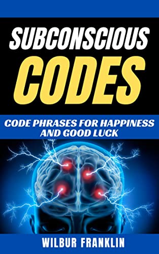 SUBCONSCIOUS CODES: Code Phrases For Happiness And Good Luck