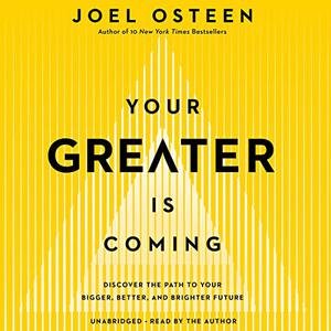 Your Greater Is Coming: Discover the Path to Your Bigger, Better, and Brighter Future[Audiobook]