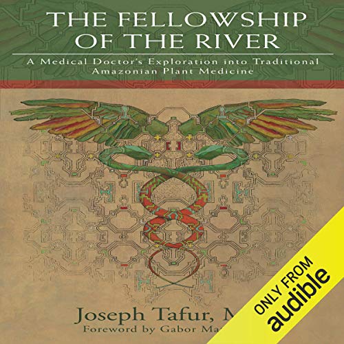 The Fellowship of the River: A Medical Doctor's Exploration into Traditional Amazonian Plant MedicineAudiobook