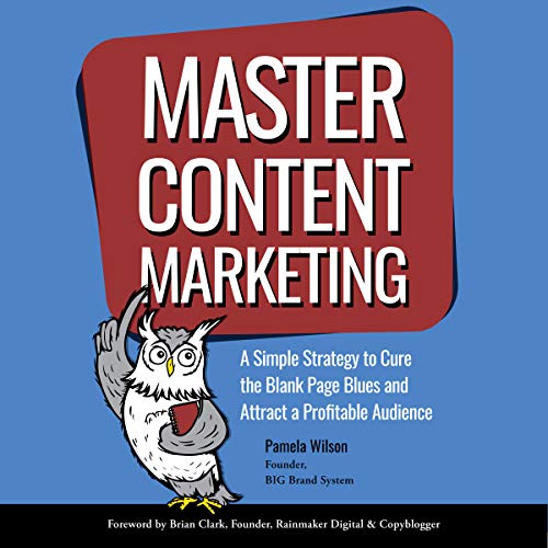 Master Content Marketing: A Simple Strategy to Cure the Blank Page Blues and Attract a Profitable AudienceAudiobook