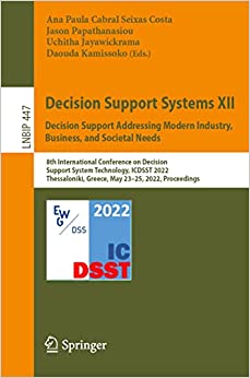 Decision Support Systems XII: Decision Support Addressing Modern Industry, Business, and Societal Needs (True EPUB)