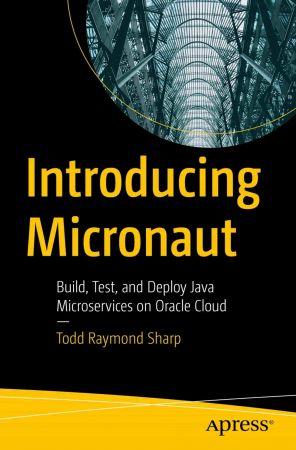 Introducing Micronaut: Build, Test, and Deploy Java Microservices on Oracle Cloud (True EPUB, MOBI)