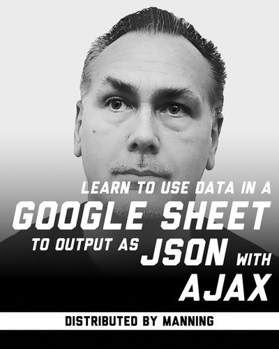 Learn to use Data in a Google Sheet to output as JSON with AJAX
