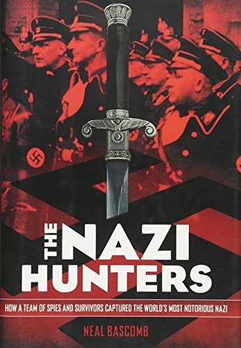 The Nazi Hunters: How a Team of Spies and Survivors Captured the World's Most Notorious Nazi