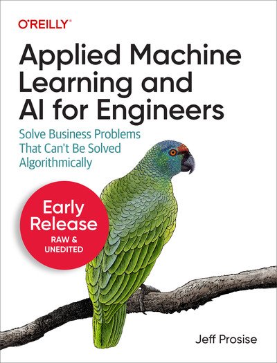 Applied Machine Learning and AI for Engineers (Third Early Release)