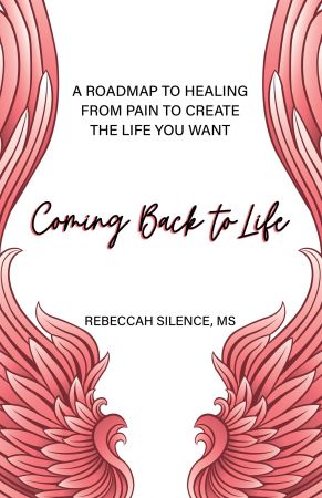 Coming Back to Life A Roadmap to Healing from Pain to Create the Life You Want